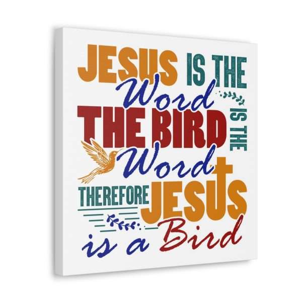 Canvas Gallery Wraps & Prints - Jesus Is the Word, The Bird Is the Word, Therefore, Jesus Is a Bird - Image 44