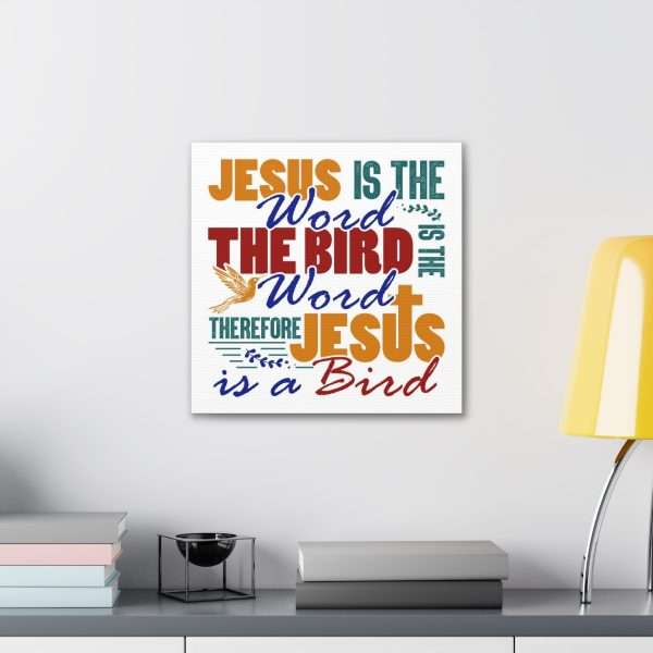 Canvas Gallery Wraps & Prints - Jesus Is the Word, The Bird Is the Word, Therefore, Jesus Is a Bird - Image 46