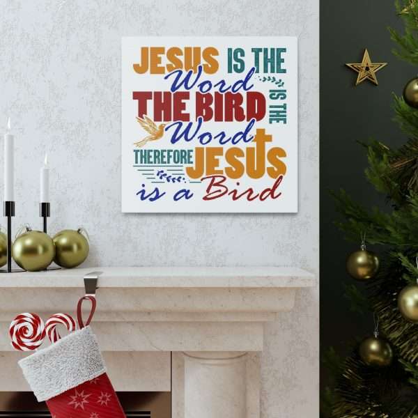 Canvas Gallery Wraps & Prints - Jesus Is the Word, The Bird Is the Word, Therefore, Jesus Is a Bird - Image 48