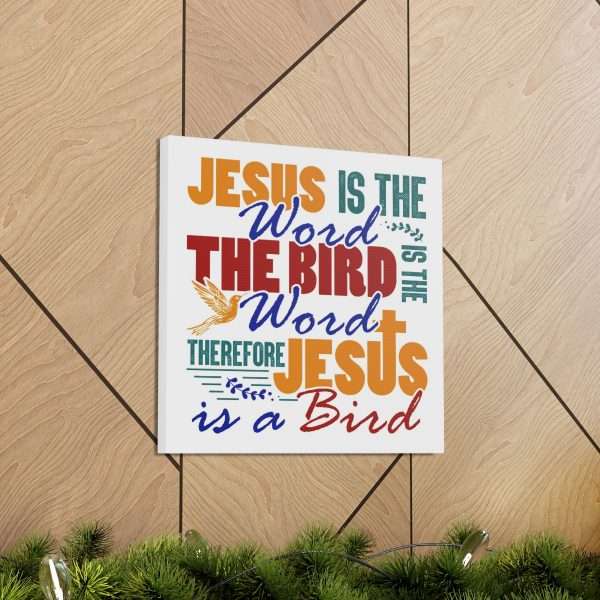 Canvas Gallery Wraps & Prints - Jesus Is the Word, The Bird Is the Word, Therefore, Jesus Is a Bird - Image 49