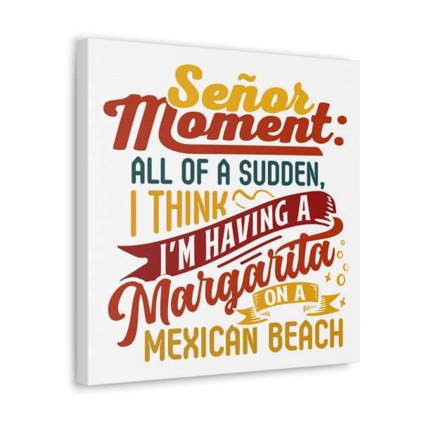 Canvas Gallery Wraps - Señor Moment: All of a Sudden, I Think I’m Having a Margarita on a Mexican Beach - Image 44