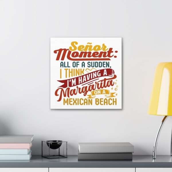 Canvas Gallery Wraps - Señor Moment: All of a Sudden, I Think I’m Having a Margarita on a Mexican Beach - Image 46