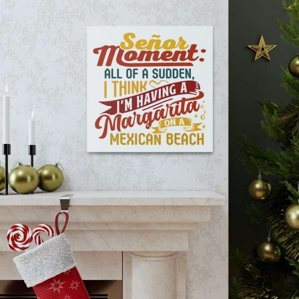 Canvas Gallery Wraps - Señor Moment: All of a Sudden, I Think I’m Having a Margarita on a Mexican Beach - Image 48