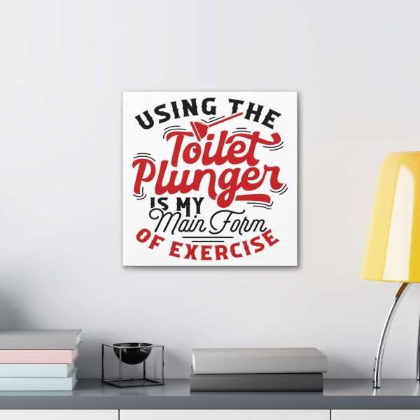 Funny Canvas Art Print Gallery Wrap - Using the Toilet Plunger Is My Main Form of Exercise - Image 46