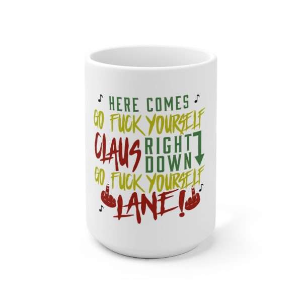 Ceramic Coffee Mug 15oz - Here Comes Go F*ck Yourself Claus Right Down Go F*ck Yourself Lane!