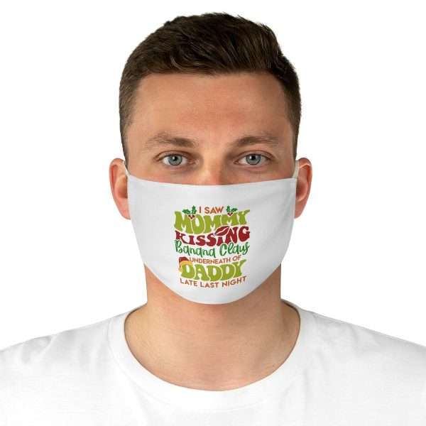 Fabric Face Mask - I Saw Mommy Kissing Banana Claus Underneath of Daddy Late Last Night - Image 4