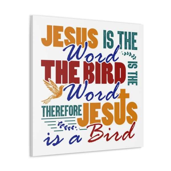 Canvas Gallery Wraps & Prints - Jesus Is the Word, The Bird Is the Word, Therefore, Jesus Is a Bird - Image 23