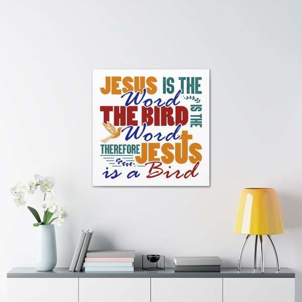 Canvas Gallery Wraps & Prints - Jesus Is the Word, The Bird Is the Word, Therefore, Jesus Is a Bird - Image 25