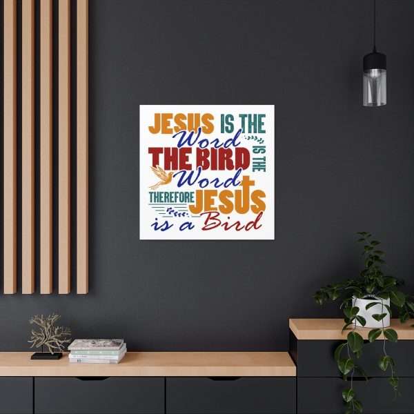 Canvas Gallery Wraps & Prints - Jesus Is the Word, The Bird Is the Word, Therefore, Jesus Is a Bird - Image 26