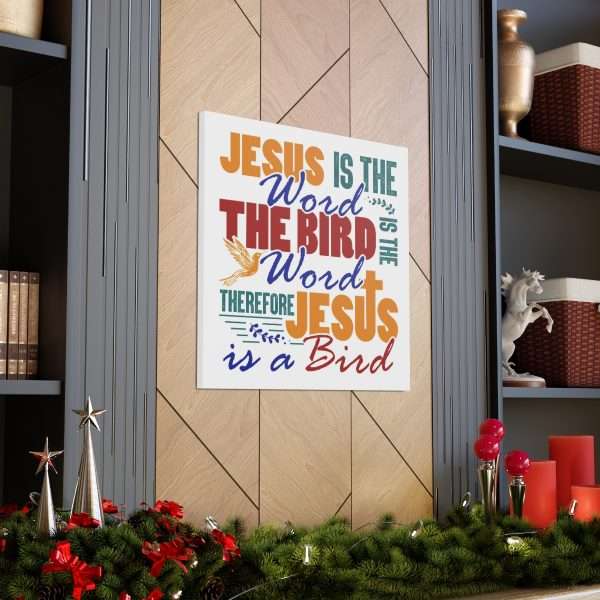 Canvas Gallery Wraps & Prints - Jesus Is the Word, The Bird Is the Word, Therefore, Jesus Is a Bird - Image 28