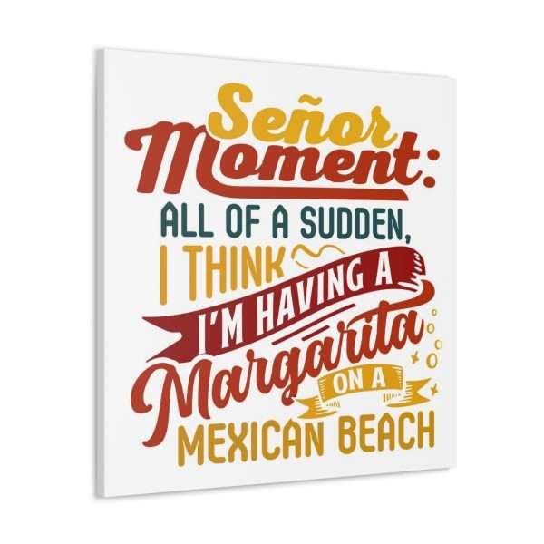 Canvas Gallery Wraps - Señor Moment: All of a Sudden, I Think I’m Having a Margarita on a Mexican Beach - Image 23