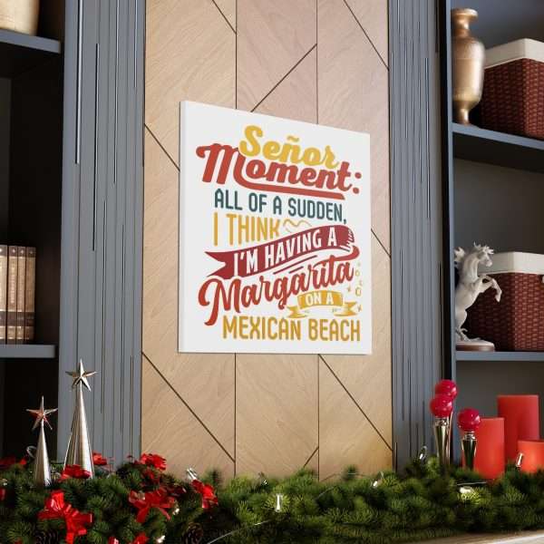 Canvas Gallery Wraps - Señor Moment: All of a Sudden, I Think I’m Having a Margarita on a Mexican Beach - Image 28