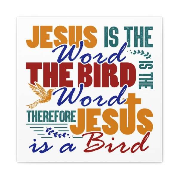 Canvas Gallery Wraps & Prints - Jesus Is the Word, The Bird Is the Word, Therefore, Jesus Is a Bird - Image 8