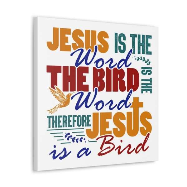 Canvas Gallery Wraps & Prints - Jesus Is the Word, The Bird Is the Word, Therefore, Jesus Is a Bird - Image 9