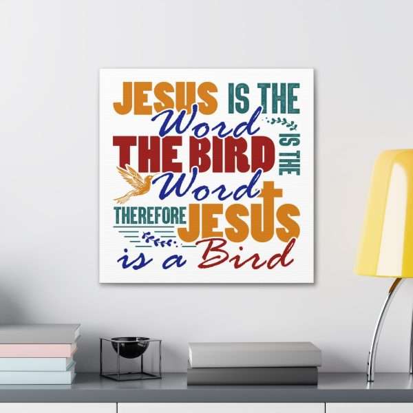 Canvas Gallery Wraps & Prints - Jesus Is the Word, The Bird Is the Word, Therefore, Jesus Is a Bird - Image 11