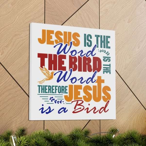 Canvas Gallery Wraps & Prints - Jesus Is the Word, The Bird Is the Word, Therefore, Jesus Is a Bird - Image 14