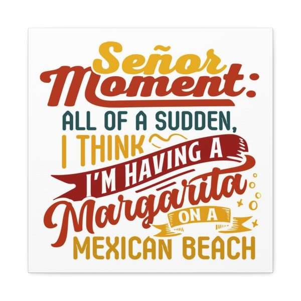 Canvas Gallery Wraps - Señor Moment: All of a Sudden, I Think I’m Having a Margarita on a Mexican Beach - Image 8