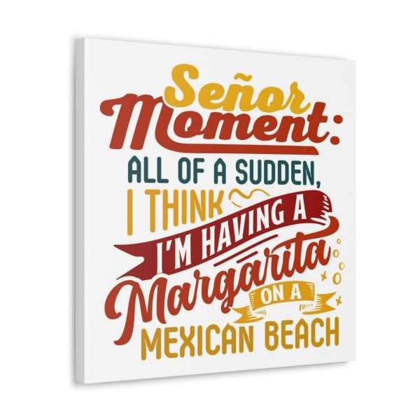 Canvas Gallery Wraps - Señor Moment: All of a Sudden, I Think I’m Having a Margarita on a Mexican Beach - Image 9