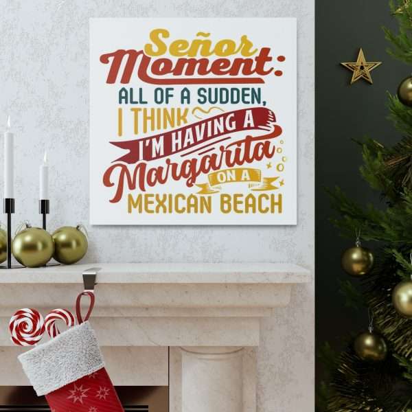 Canvas Gallery Wraps - Señor Moment: All of a Sudden, I Think I’m Having a Margarita on a Mexican Beach - Image 13