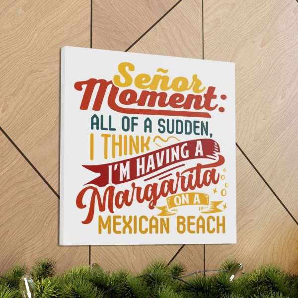 Canvas Gallery Wraps - Señor Moment: All of a Sudden, I Think I’m Having a Margarita on a Mexican Beach - Image 14