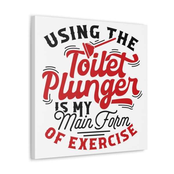 Funny Canvas Art Print Gallery Wrap - Using the Toilet Plunger Is My Main Form of Exercise - Image 9