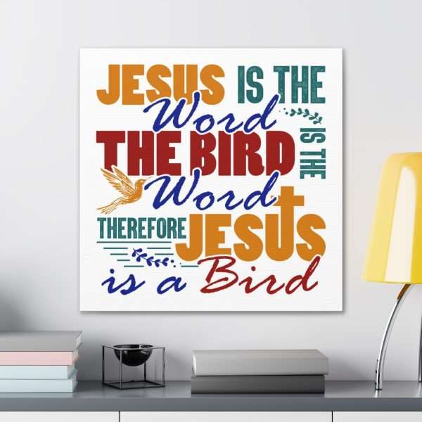 Canvas Gallery Wraps & Prints - Jesus Is the Word, The Bird Is the Word, Therefore, Jesus Is a Bird - Image 18