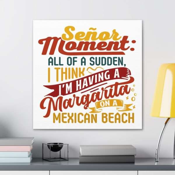 Canvas Gallery Wraps - Señor Moment: All of a Sudden, I Think I’m Having a Margarita on a Mexican Beach - Image 18