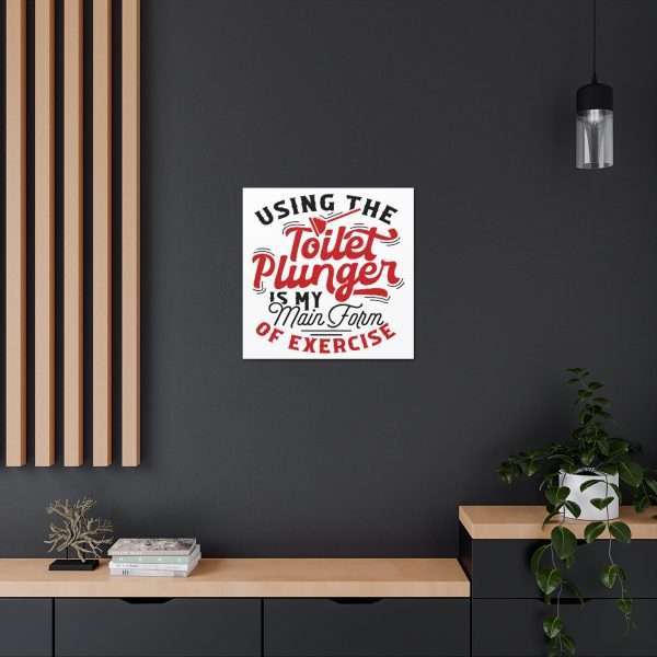 Funny Canvas Art Print Gallery Wrap - Using the Toilet Plunger Is My Main Form of Exercise - Image 19