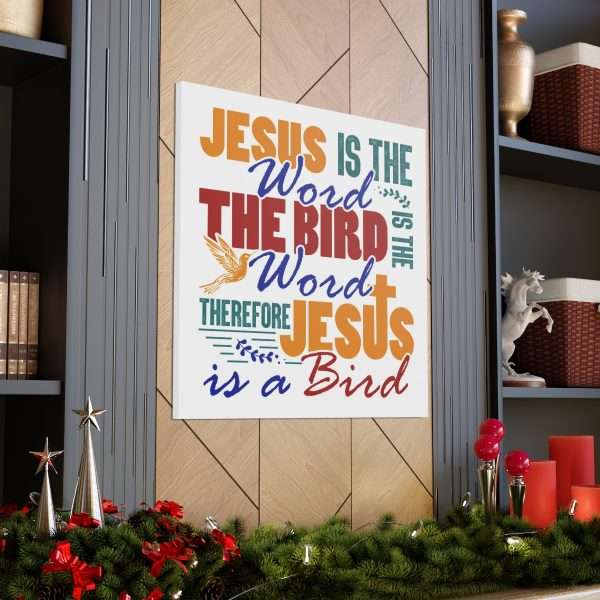 Canvas Gallery Wraps & Prints - Jesus Is the Word, The Bird Is the Word, Therefore, Jesus Is a Bird