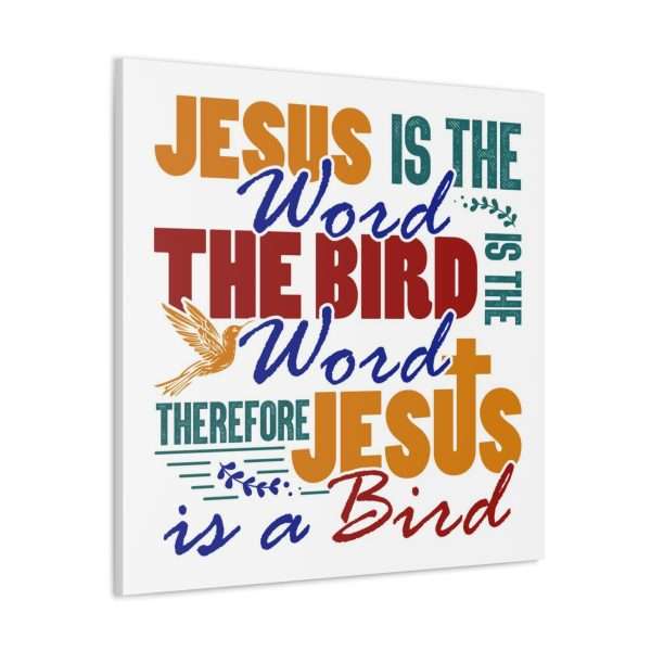 Canvas Gallery Wraps & Prints - Jesus Is the Word, The Bird Is the Word, Therefore, Jesus Is a Bird - Image 3