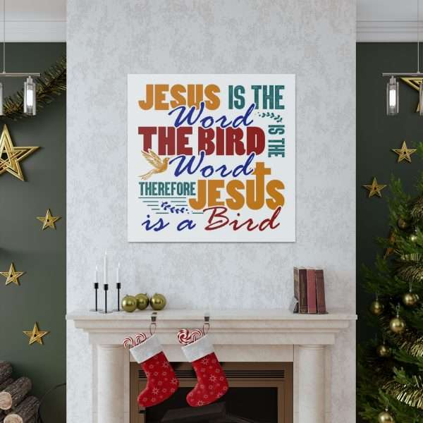 Canvas Gallery Wraps & Prints - Jesus Is the Word, The Bird Is the Word, Therefore, Jesus Is a Bird - Image 7