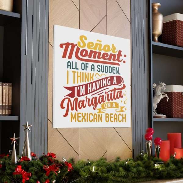 Canvas Gallery Wraps - Señor Moment: All of a Sudden, I Think I’m Having a Margarita on a Mexican Beach