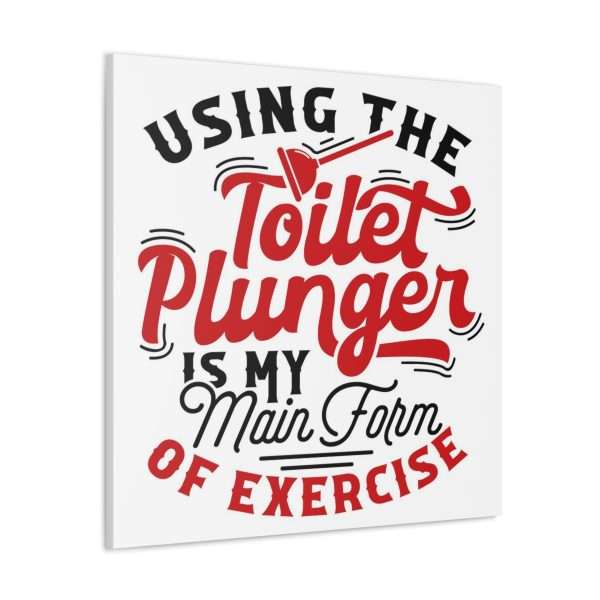 Funny Canvas Art Print Gallery Wrap - Using the Toilet Plunger Is My Main Form of Exercise - Image 3