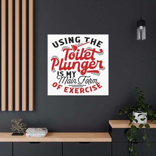 Funny Canvas Art Print Gallery Wrap - Using the Toilet Plunger Is My Main Form of Exercise - Image 5