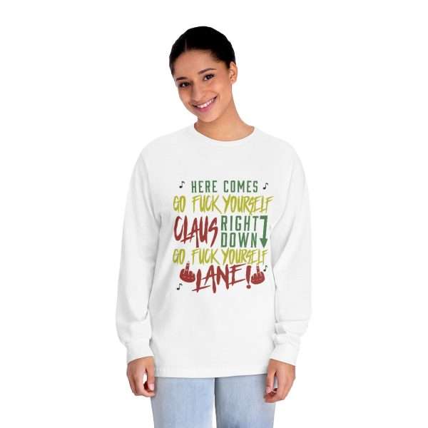 Unisex Classic Long Sleeve T-Shirt - Here Comes Go F*ck Yourself Claus Right Down Go F*ck Yourself Lane!