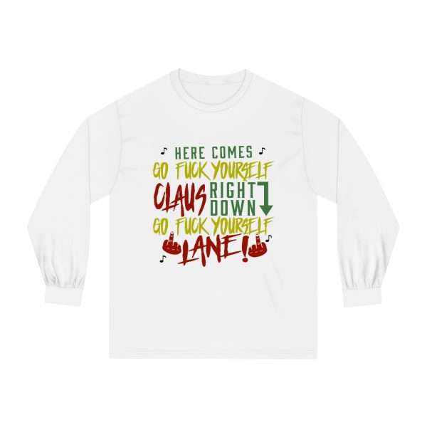 Unisex Classic Long Sleeve T-Shirt - Here Comes Go F*ck Yourself Claus Right Down Go F*ck Yourself Lane! - Image 2