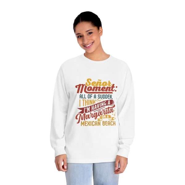 Unisex Classic Long Sleeve T-Shirt - Señor Moment: All of a Sudden, I Think I’m Having a Margarita on a Mexican Beach - Image 3