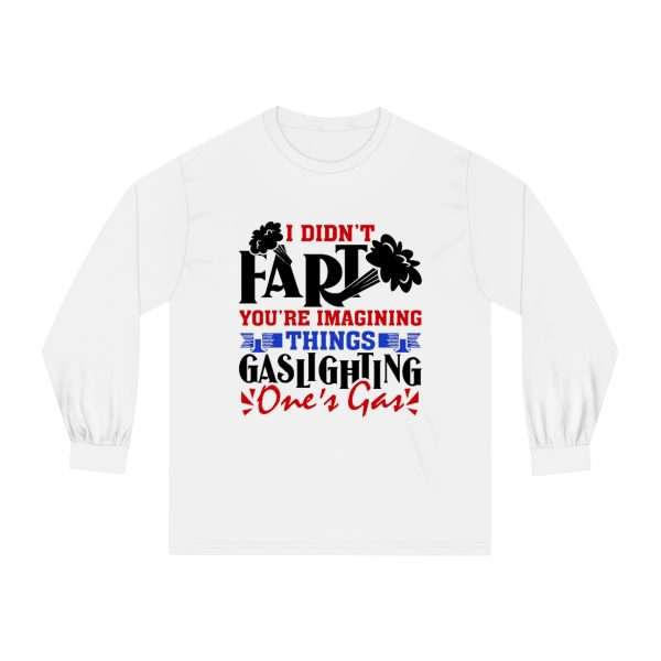 Unisex Classic Long Sleeve T-Shirt - I Didn't Fart You're Imagining Things. Gaslighting One's Gas - Image 2