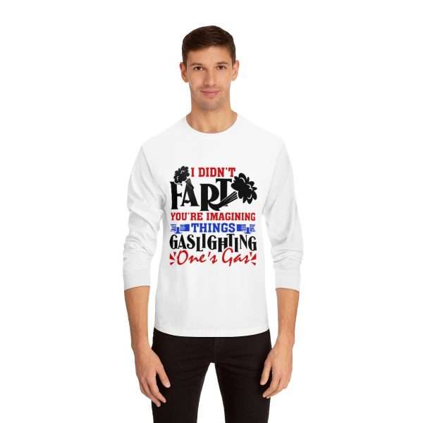 Unisex Classic Long Sleeve T-Shirt - I Didn't Fart You're Imagining Things. Gaslighting One's Gas - Image 3