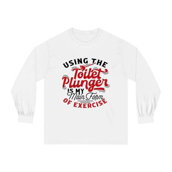 Unisex Classic Long Sleeve T-Shirt - Using the Toilet Plunger Is My Main Form of Exercise - Image 2