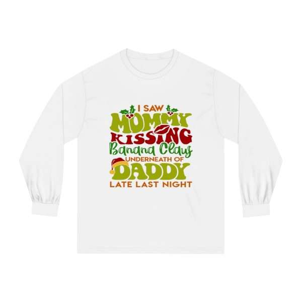 Unisex Classic Long Sleeve T-Shirt - I Saw Mommy Kissing Banana Claus Underneath of Daddy Late Last Night - Image 2