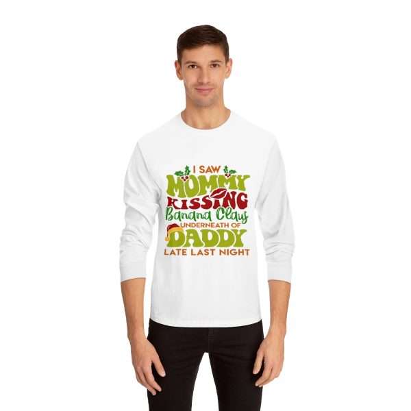 Unisex Classic Long Sleeve T-Shirt - I Saw Mommy Kissing Banana Claus Underneath of Daddy Late Last Night - Image 3