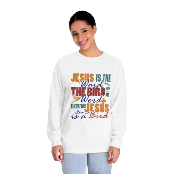 Unisex Classic Long Sleeve T-Shirt - Jesus Is the Word, The Bird Is the Word, Therefore, Jesus Is a Bird