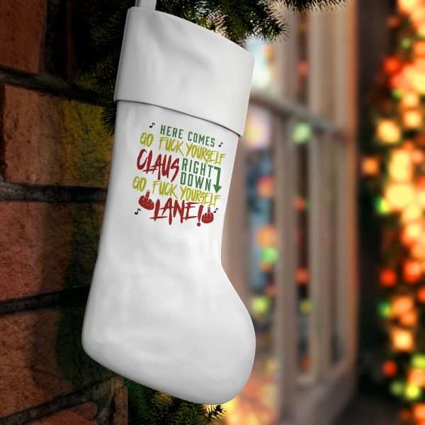 Holiday Christmas Stocking - Here Comes Go F*ck Yourself Claus Right Down Go F*ck Yourself Lane!