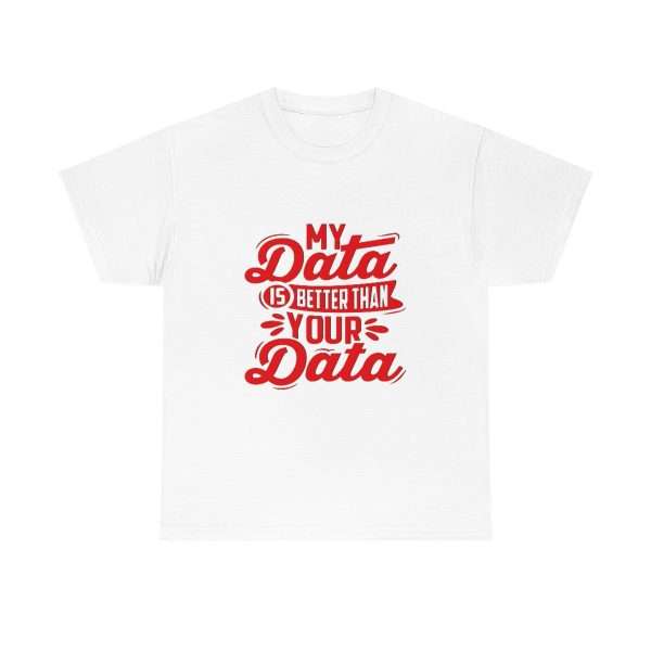 Unisex Heavy Cotton T-shirt - My Data Is Better Than Your Data - Image 2