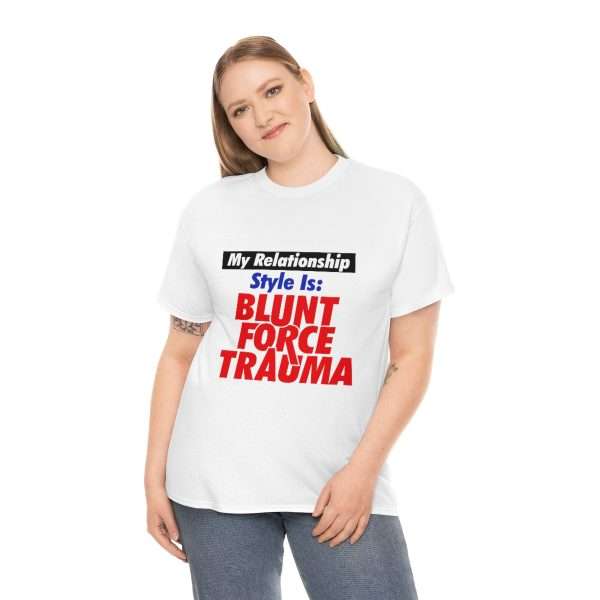 Unisex Heavy Cotton T-shirt - My Relationship Style Is: BLUNT FORCE TRAUMA