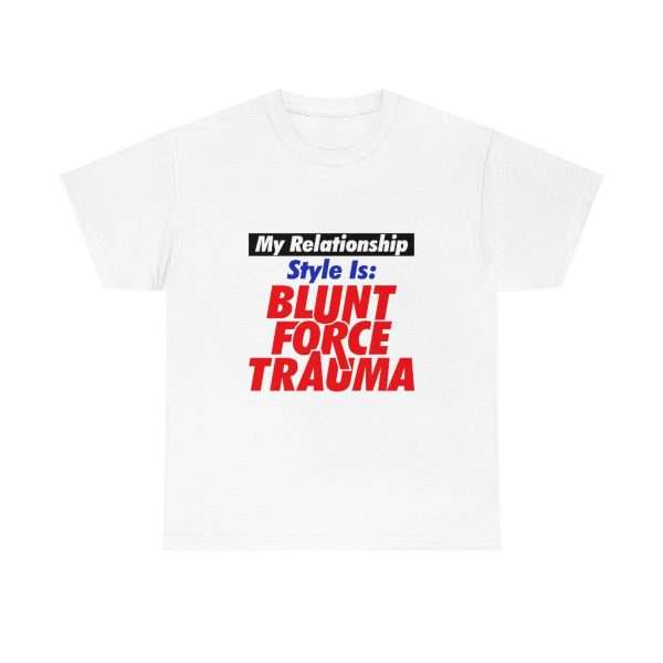 Unisex Heavy Cotton T-shirt - My Relationship Style Is: BLUNT FORCE TRAUMA - Image 2