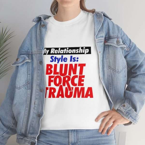 Unisex Heavy Cotton T-shirt - My Relationship Style Is: BLUNT FORCE TRAUMA - Image 6