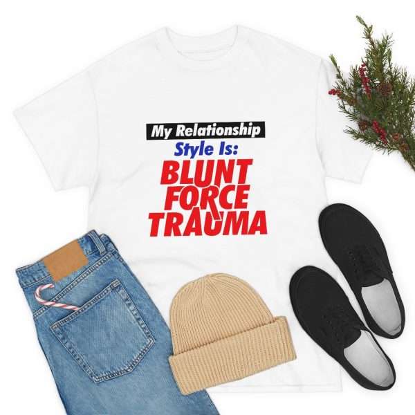 Unisex Heavy Cotton T-shirt - My Relationship Style Is: BLUNT FORCE TRAUMA - Image 7