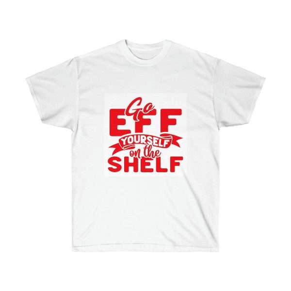 Unisex Ultra Cotton Tee - Go Eff Yourself on the Shelf